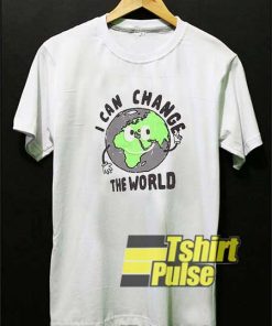 Slogan I Can Change The World shirt