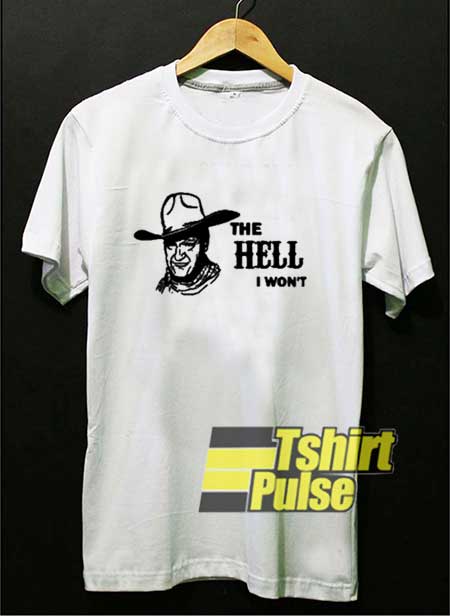 The Hell I Wont Graphics shirt