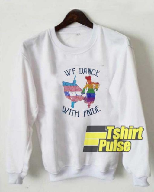 We Dance With Pride sweatshirt