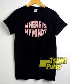 Where Is My Mind Lettering shirt