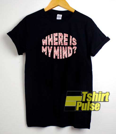 Where Is My Mind Lettering shirt