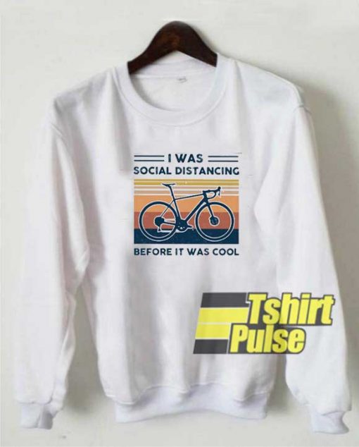 Bicycle I Was Social Distancing sweatshirt