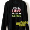 Spread Love Not Germs sweatshirt