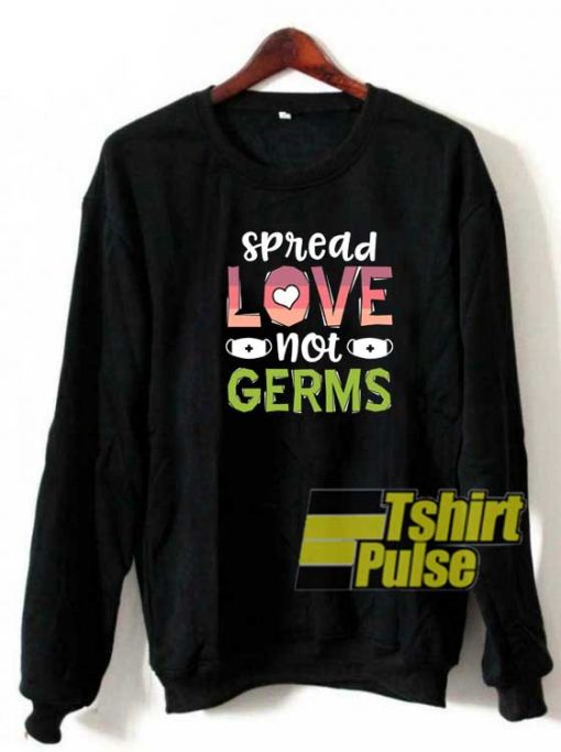 Spread Love Not Germs sweatshirt