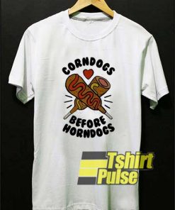 Corndogs Before Horndogs shirt