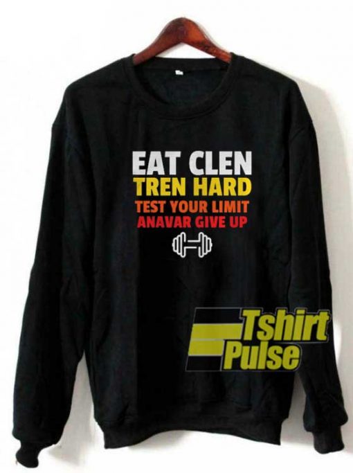 Eat Clen Tren Hard sweatshirt