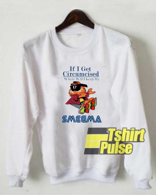 Garfield I Keep My Smegma sweatshirt