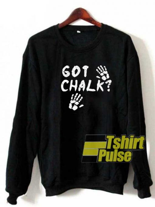 Got Chalk Meme sweatshirt