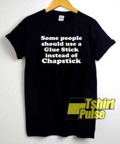 Instead Of Chapstick Quote shirt