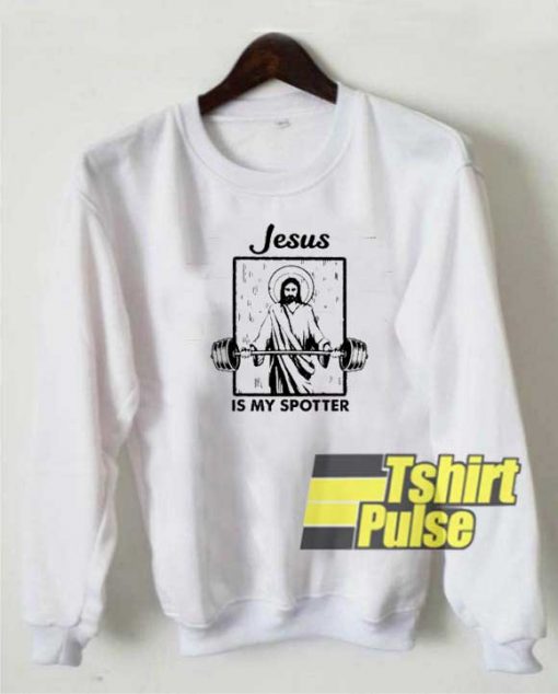 Jesus Is My Spotter sweatshirt