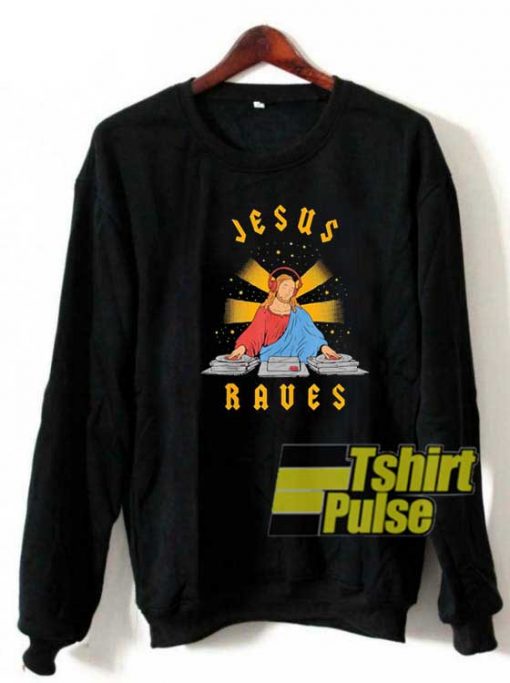Jesus Raves sweatshirt