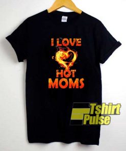 Parody I Love Hot Moms Fire shirt