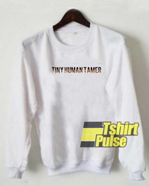Tiny Human Tamer sweatshirt