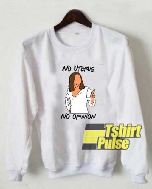 Vtg No Uterus No Opinion sweatshirt