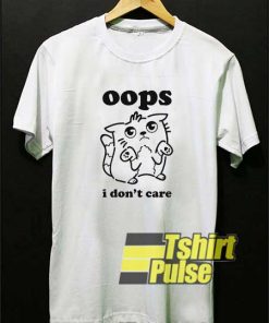 Cat Oops I Dont Care shirt
