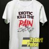 Exotic Kills The Pain shirt