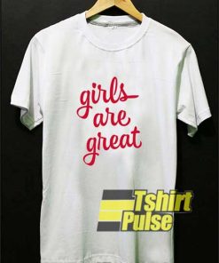 Girls Are Great Motivation shirt