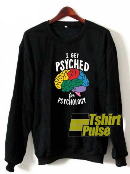 I Get Psyched Graphic sweatshirt