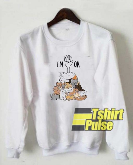 Im Okay Cats Cartoon sweatshirt