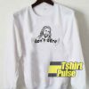 Jesus Dont Care Art sweatshirt