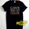 Love Sees No Color Graphic shirt