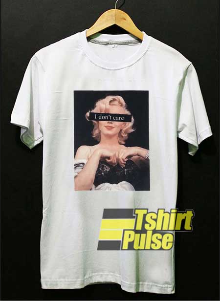 Marilyn Monroe I Dont Care shirt