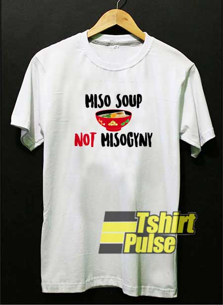 Miso Not Misogyny shirt