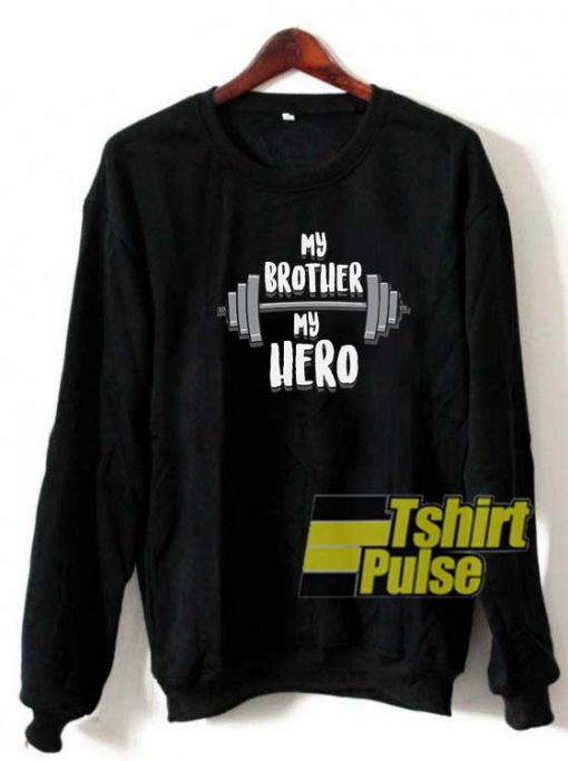 My Brother My Hero sweatshirt