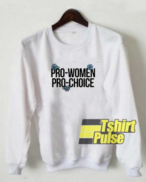 Pro Women Pro Choice sweatshirt