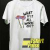 What If It All Works Out shirt