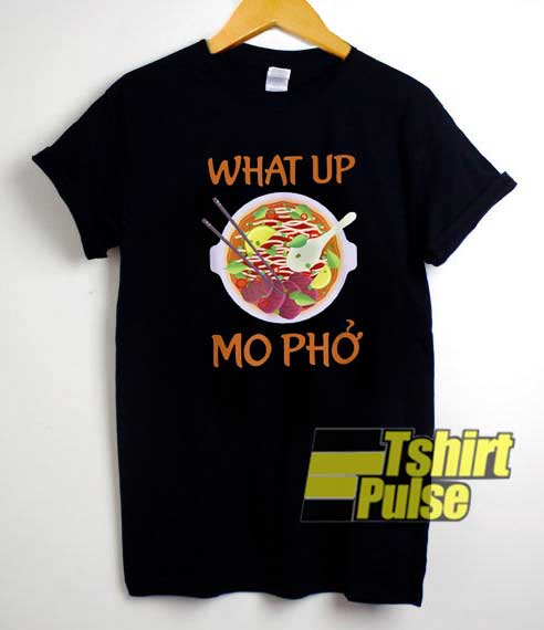 What Up Mo Pho Meme shirt