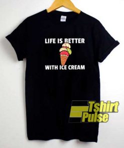 Life Better With Ice Cream shirt