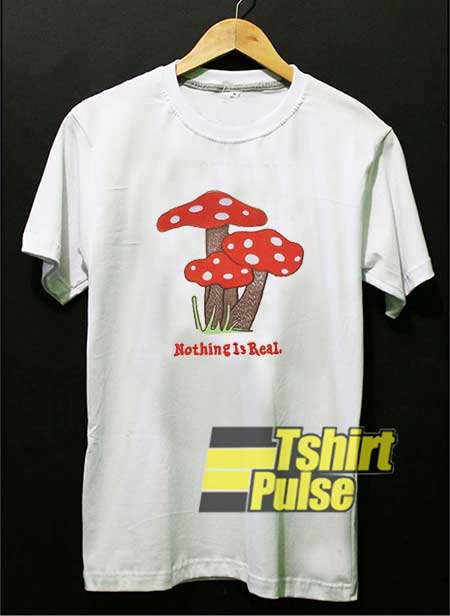 Nothing Is Real Mushroom Printed shirt