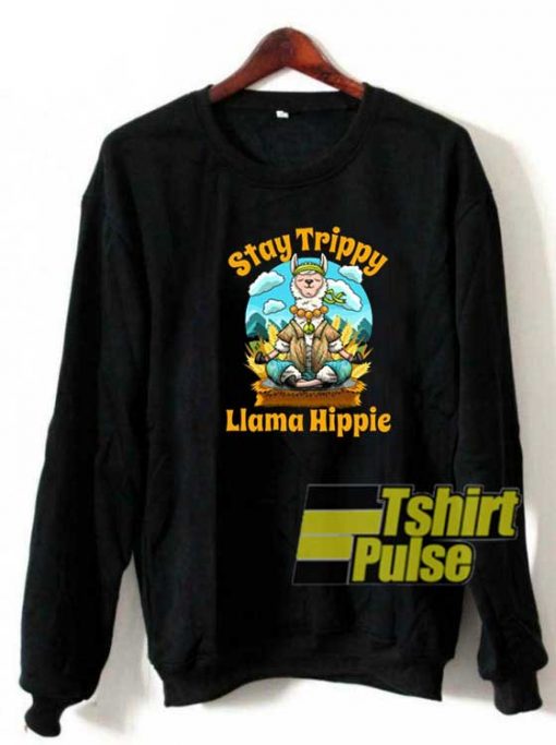 Stay Trippy Llama Hippie sweatshirt