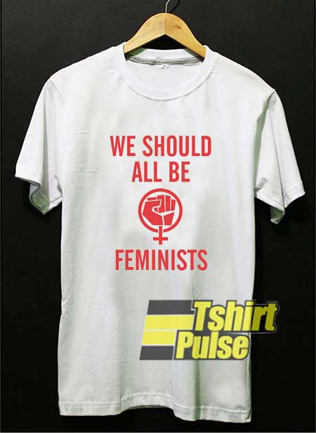 We Should All Be Feminists shirt