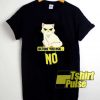 Before You Ask No Cat Meme shirt