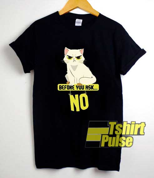 Before You Ask No Cat Meme shirt