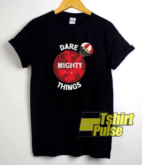 Dare Mighty Things Meme shirt