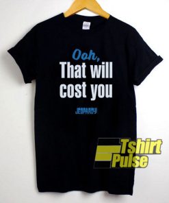 Jeopardy Oh That Will Cost You shirt