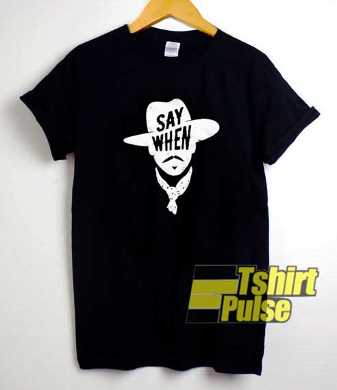 Say When Graphic shirt