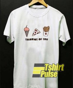 Thinking of You Foodie shirt