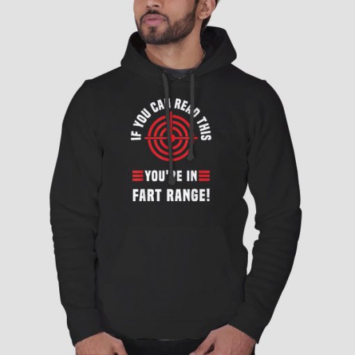 Hoodie Black Funny if You Can Read This You Re in Fart Range