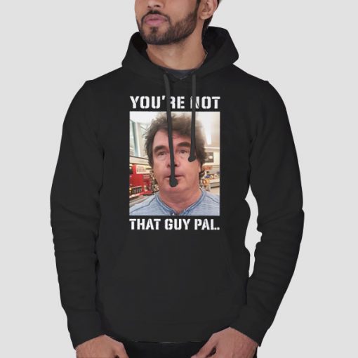 Hoodie Black Meme Youre Not That Guy Pal Context