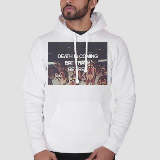 Hoodie White Death Is Coming Eat Trash Be Free