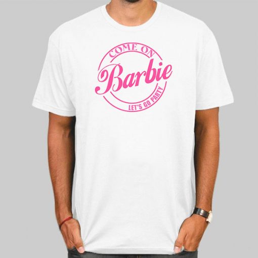 Pink Come on Barbie Lets Go Party Shirt
