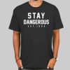 Stay Dangerous Dang3russ Shirt