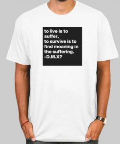 Stream Earl Simmons Dmx to Live Is to Suffer Shirt