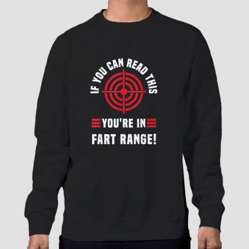 Sweatshirt Black Funny if You Can Read This You Re in Fart Range