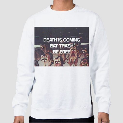 Sweatshirt White Death Is Coming Eat Trash Be Free