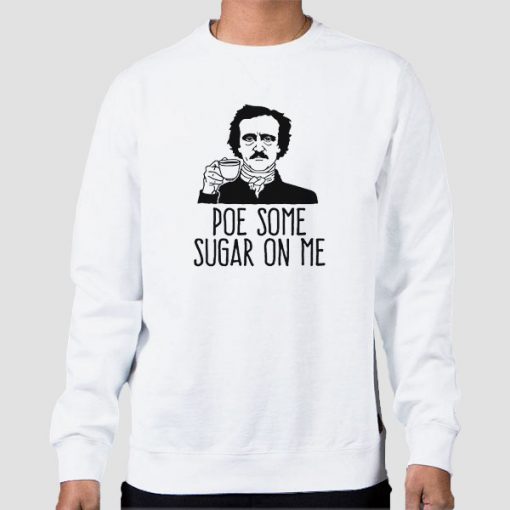 Sweatshirt White Edgar Allan Poe Some Sugar on Me